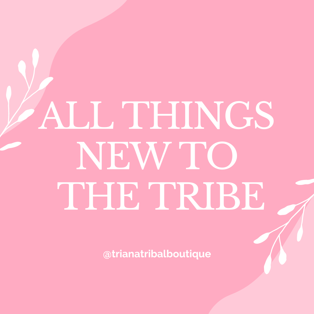 All Things NEW to the Tribe!!!